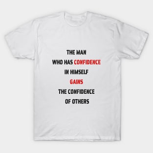 The Man Who Has Confidence In Himself Gains The Confidence Of Others. T-Shirt